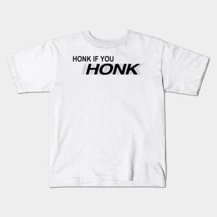 Honk if you honk Kids T-Shirt